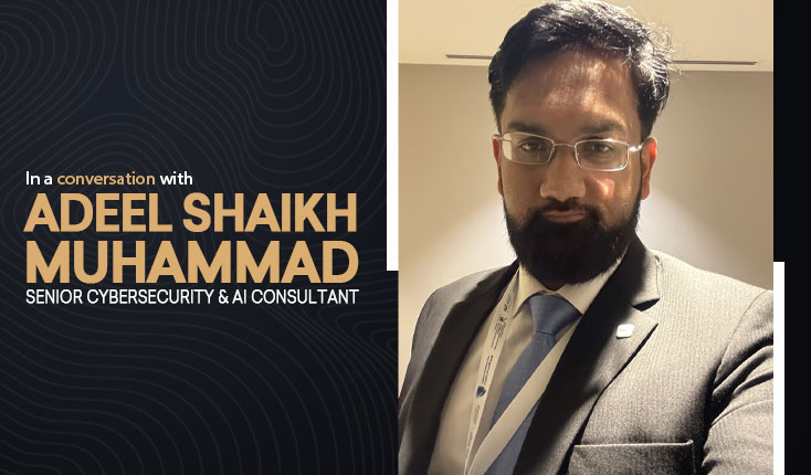 Navigating the Future of Cybersecurity: Adeel Shaikh Muhammad on Continuous Learning, AI, and Strategic Growth